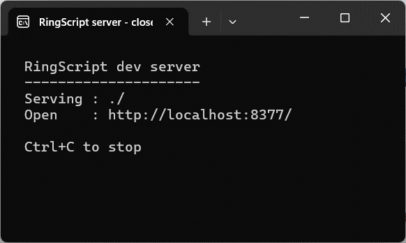 A black console window titled RingScript server, reading: RingScript dev server, Serving ./, Open http://localhost:8377/, Ctrl+C to stop
